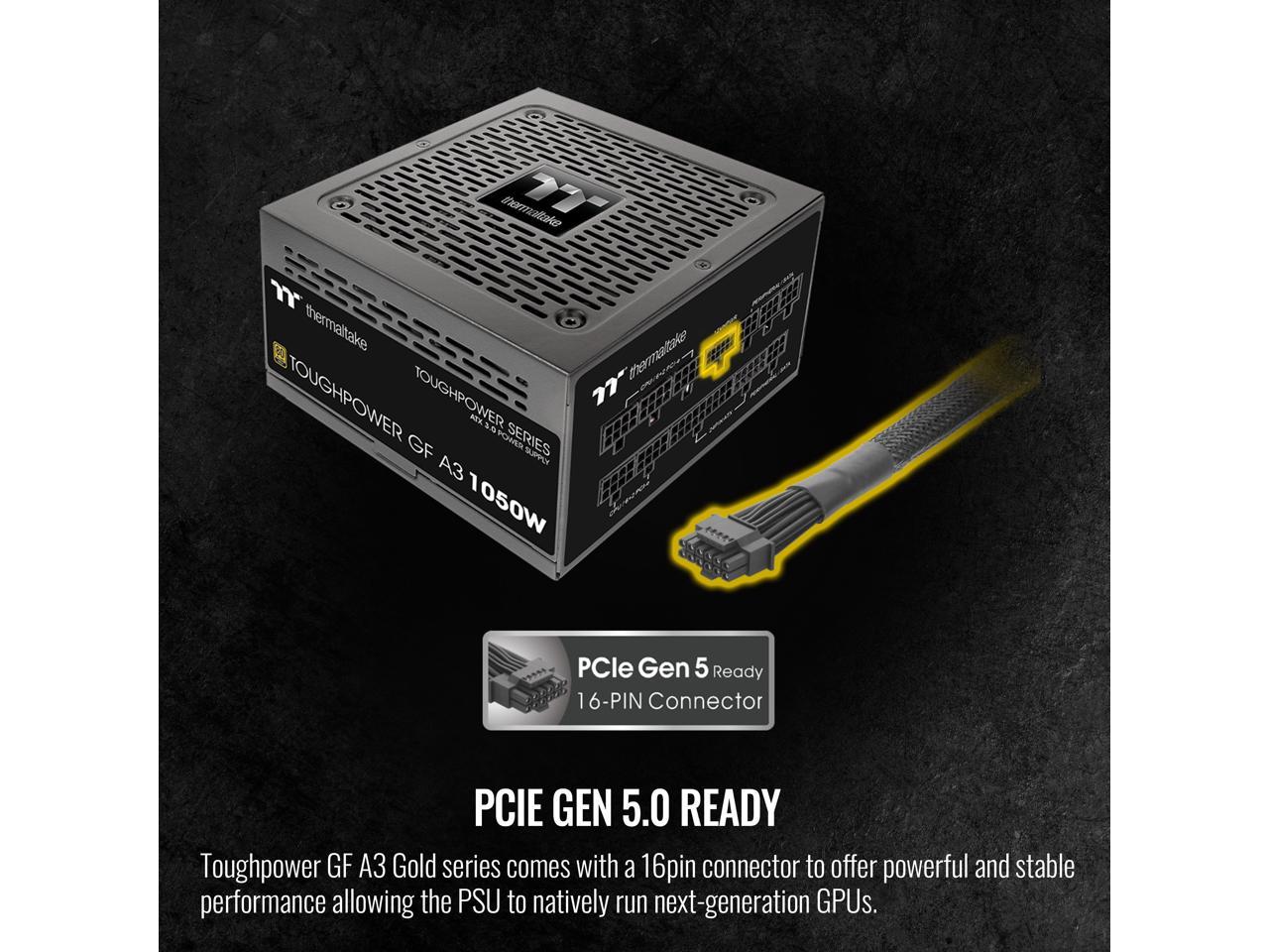 Thermaltake Toughpower GF A3 ATX 3.0 1050W 80+ Gold Full Modular SLI/Crossfile Ready Power Supply; PCIe Gen.5 600W 12VHPWR Connector Included; PS-TPD-1050FNFAGU-L) 5